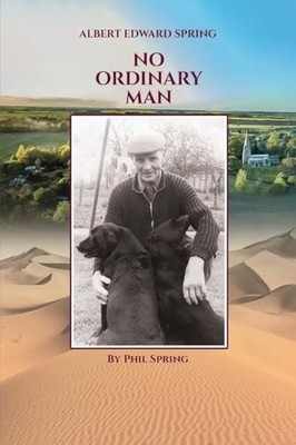 Albert Edward Spring : No Ordinary Man by Phil Spring (2024, Trade Paperback)