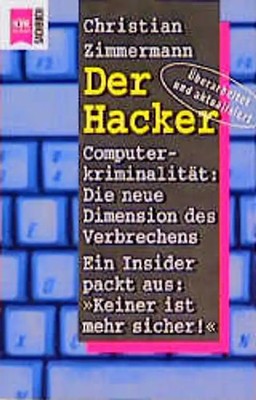Der Hacker. Computerkriminalität: Die neue Dimension des Verbrechens. Ein Inside