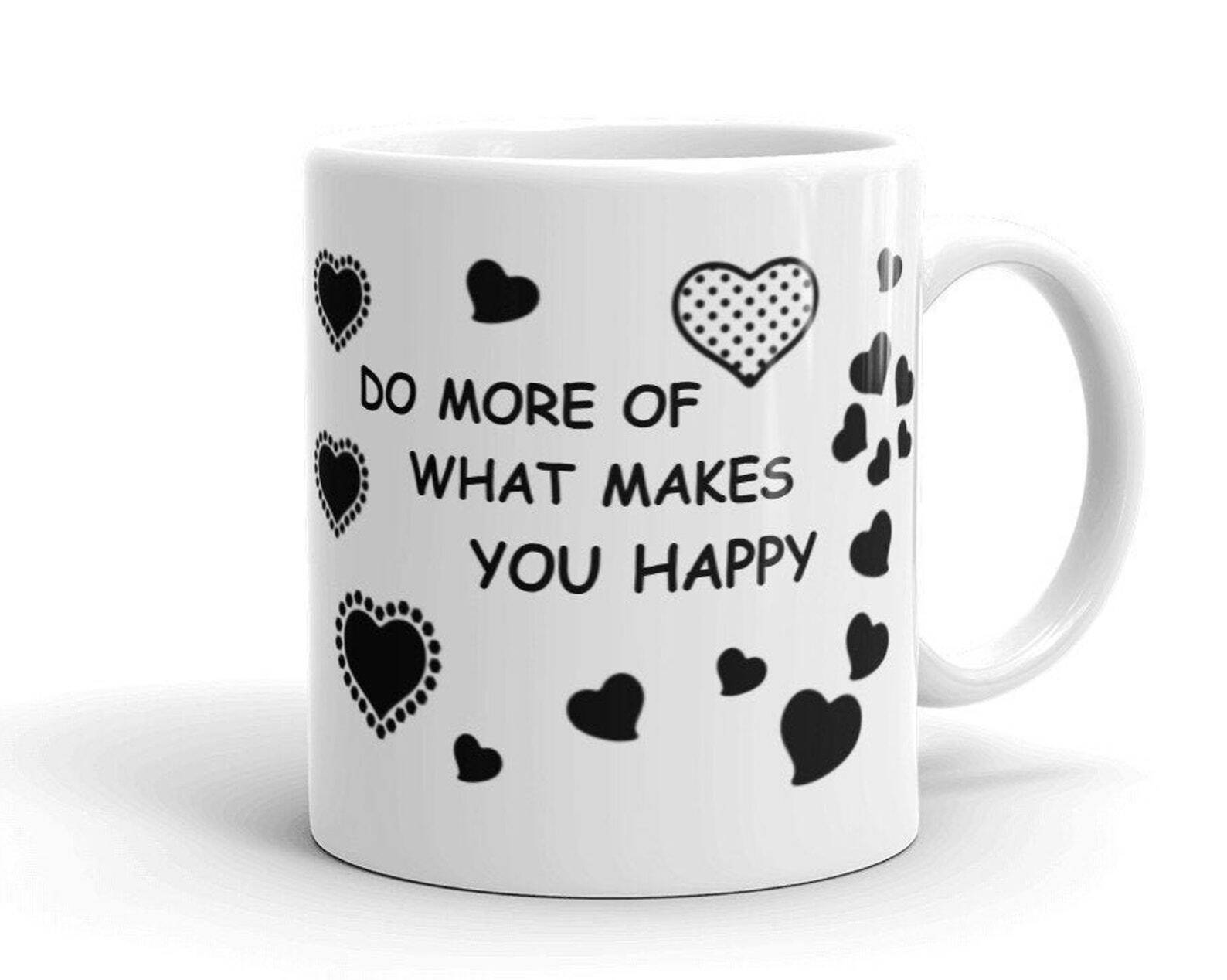 Do More Of What Makes You Happy Inspiration Gift Idea Coffee Mug