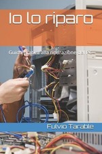 Io lo riparo: Guida pratica alla riparazione del PC by Fulvio Tarable (Italian)