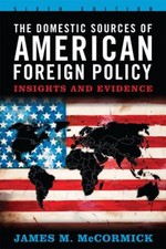 The Domestic Sources of American Foreign Policy : Insights and Ev