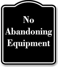 No Abandoning Equipment BLACK Aluminum Composite Sign