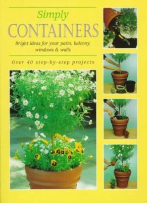 Simply Containers: Bright Ideas for Your Patio, Balcony, Window 