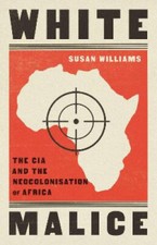 White Malice: The CIA and the Neocolonisation...