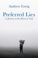 Preferred Lies | A Journey To The Heart Of Scottish Golf | Andrew Greig | Buch
