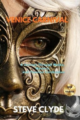 Venice Carnival: A journey through masks, mystery and timeless celebration by St