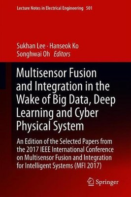 Multisensor Fusion and Integration in the Wake of Big Data, Deep Learning and Cy