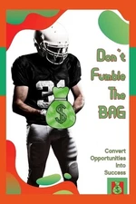 Don't Fumble the Bag: Convert Opportunities into Success by Joshua King Paperbac