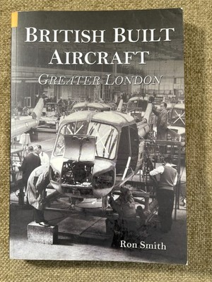 British Built Aircraft: Greater London   Ron Smith (signed edition)