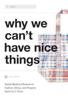 Why We Can't Have Nice Things : Social Media s Influence on Fashion, Ethics, ...