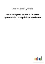 Memoria para servir a la carta general de la Repblica Mexicana by Antonio Garcia