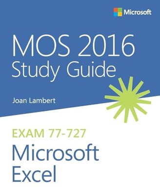 MOS 2016 Study Guide for Microsoft Excel (MOS Study  by Lambert, Joan 0735699437