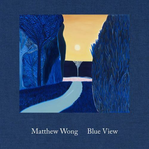 Matthew Wong: Blue View by Matthew Wong (2021, Hardcover) for sale