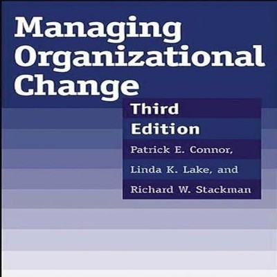 Managing Organizational Change Third Edition Patrick E. Connor Ha