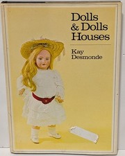 Dolls  Dolls Houses by Kay Desmonde Hardcover Vintage Doll Collecting Book
