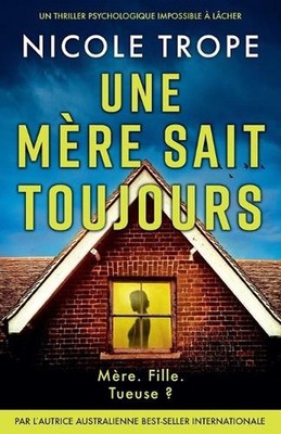 Une mre sait toujours: Un thriller psychologique impossible ? l?cher by Nicole T