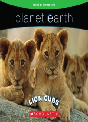 Planet Earth: Lion Cubs,Inc. Scholastic