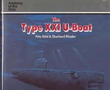 THE TYPE XXI U-BOAT (ANATOMY OF THE SHIP SERIES) By Fritz Kohl & Eberhard VG