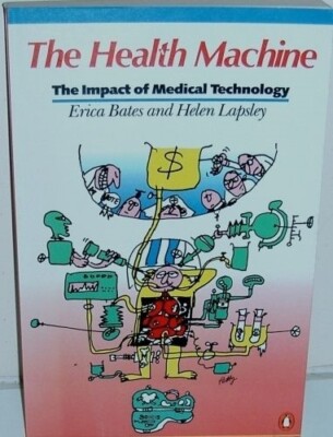 Die Gesundheitsmaschine: Die Auswirkungen der Medizintechnik von Erica M. Bates