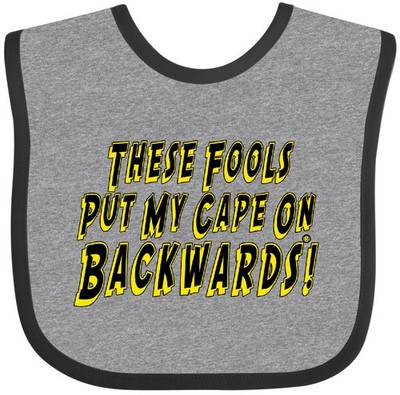 Inktastic These Fools Put My Cape On Backwards Baby Bib Funny Cute Saying Infant