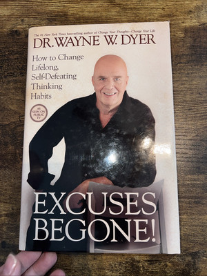 Excuses Begone! : How to Change Lifelong, Self-Defeating Thinking Habits by...