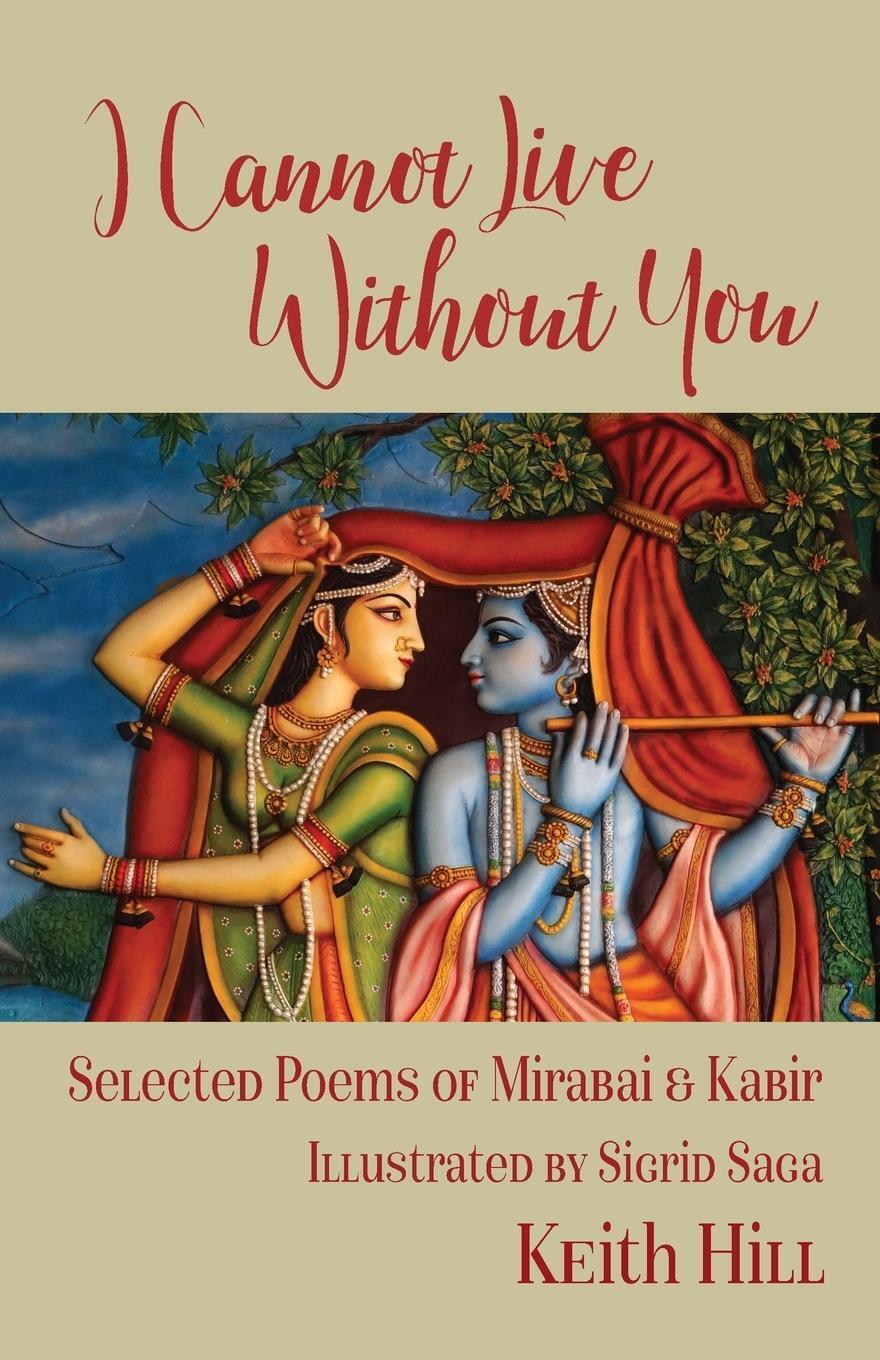 Thumbnail - I Cannot Live Without You Selected Poems Of Mirabai And Kabir Keith