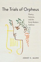 The Trials Of Orpheus Poetry, Science, And The Early Modern Sublime Mann Buch
