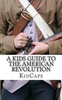 A Kid's Guide to the American Revolution: thirteen colonies, colonial america, b