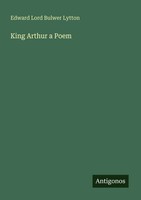 Edward Lord Bulwer Lytton | King Arthur A Poem | Taschenbuch | Englisch (2025)