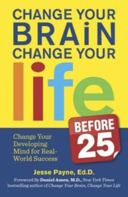 Change Your Brain, Change Your Life (Before 25): Change Your Developing M - GOOD