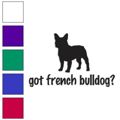 Got French Bulldog Dog, Vinyl Decal Sticker, Multiple Colors & Sizes #1248