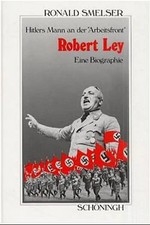 Robert Ley. Hitlers Mann an der "Arbeitsfront"
