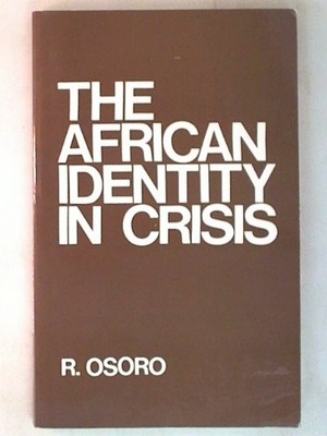 The African Identity in Crisis by Osoro, R.