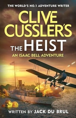 Clive Cussler s The Heist: Isaac Bell Faces America s... - du Brul, Jack