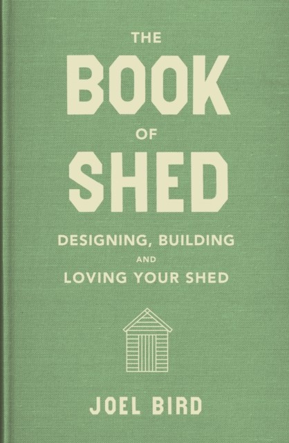 The Book of Shed by Joel Bird (Hardback Book)