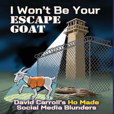 I Won't Be Your ESCAPE GOAT David Carroll's HO MADE Social Media