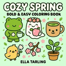Cozy Spring Coloring Book: 40 Simple  Cute Designs for Kids  Adults  Bold...