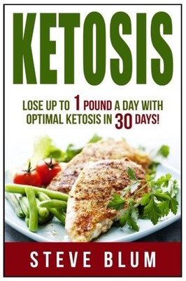 Ketosis Diet: 30 Day Plan for Optimal, Super-Effective Fat Loss,