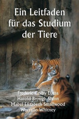 Ein Leitfaden fr das Studium der Tiere by Frederic Colby Lucas Paperback Book