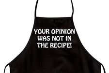 Funny Apron "Your Opinion Was Not In The Recipe " Novelty Aprons Unisex