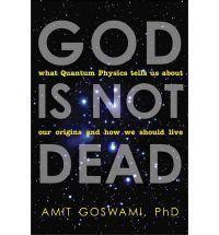 God Is Not Dead: What Quantum Physics Te- paperback, Amit Goswami, 9781571746733