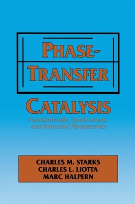 Starks - Phase-Transfer Catalysis   Fundamentals Applications and In - X555z