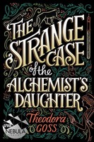 The Strange Case Of The Alchemist's Daughter Theodora Goss