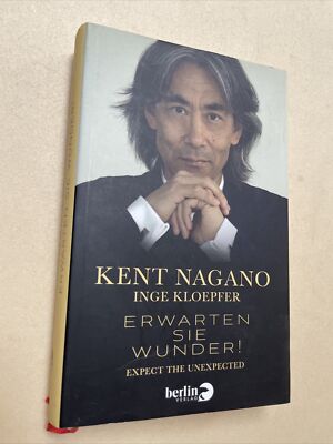 Erwarten Sie Wunder!: Expect the Unexpected Kent Nagano ; Inge Kloepfer Nagano, 