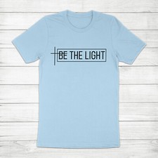 Be the Light Cross Bible Quote Jesus Faith Christian Church Unisex Tee T-Shirt