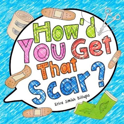 How'd You Get That Scar? by Erica Smith Billups: New - Bild 1 von 1