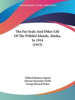 Wilfred Hudson Osgood (U. A.) | The Fur Seals And Other Life Of The Pribilof...