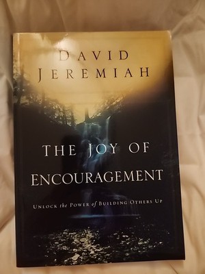 Joy of Encouragement : Unlock the Power of Building Others Up by David Jeremiah