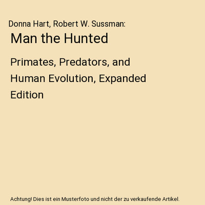Man the Hunted: Primates, Predators, and Human Evolution, Expanded Edition, Donn