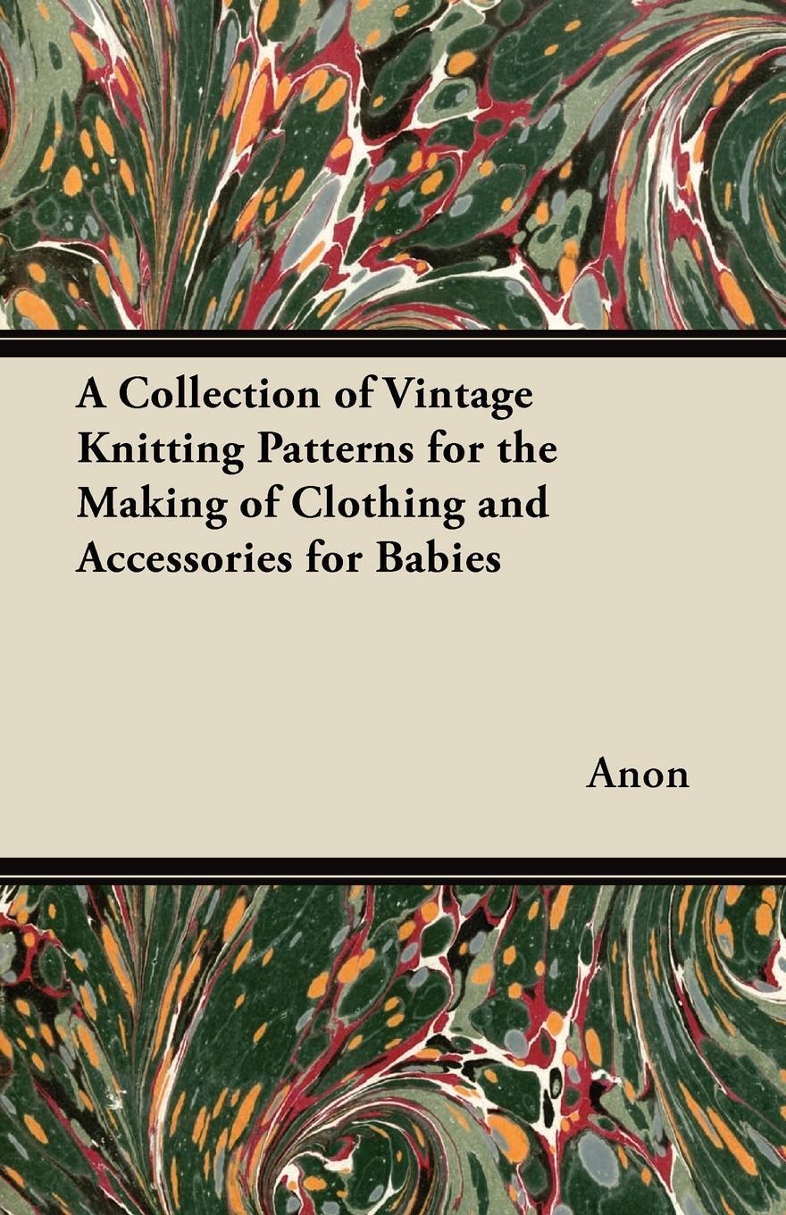 Anon | A Collection Of Vintage Knitting Patterns For The Making Of